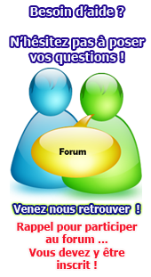Besoin d'aide , venez poser vos questions sur le forum !