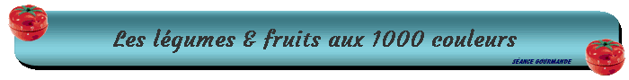Les lgumes & fruits aux 1000 couleurs